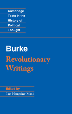 Revolutionary Writings: Reflections on the Revolution in France and the First Letter on a Regicide Peace - Burke, Edmund, and Hampsher-Monk, Iain (Editor)
