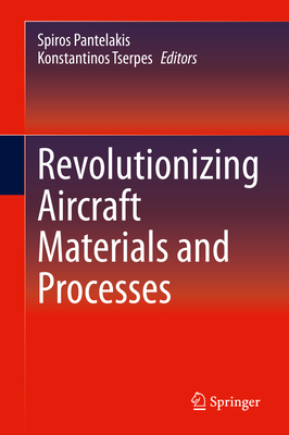 Revolutionizing Aircraft Materials and Processes - Pantelakis, Spiros (Editor), and Tserpes, Konstantinos (Editor)