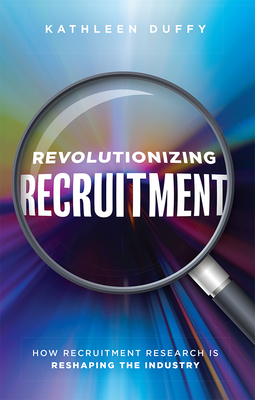 Revolutionizing Recruitment: How Recruitment Research Is Reshaping The Industry - Duffy, Kathleen