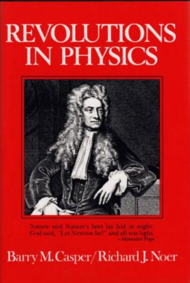 Revolutions in Physics - Casper, Barry M, and Noer, Richard J