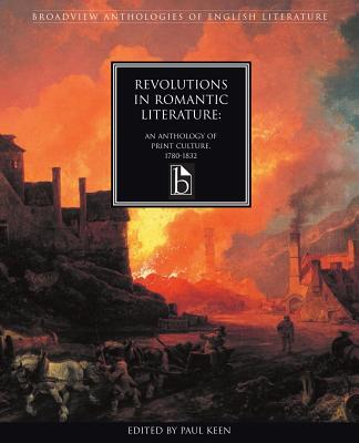 Revolutions in Romantic Literature: An Anthology of Print Culture, 1780-1832 - Keen, Paul (Editor)