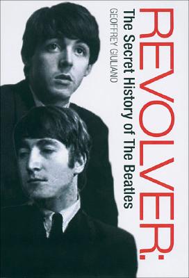 Revolver: The Secret History of the Beatles - Giuliano, Geoffrey, and Giuliano, Avalon