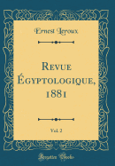 Revue gyptologique, 1881, Vol. 2 (Classic Reprint)