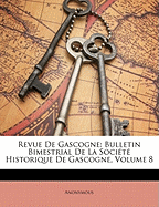 Revue de Gascogne: Bulletin Bimestrial de La Societe Historique de Gascogne, Volume 8