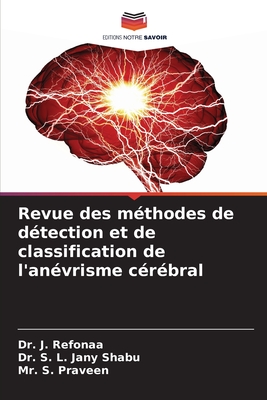 Revue des m?thodes de d?tection et de classification de l'an?vrisme c?r?bral - Refonaa, J, Dr., and Jany Shabu, S L, Dr., and Praveen, S, Mr.
