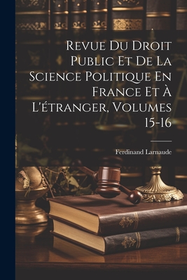 Revue Du Droit Public Et De La Science Politique En France Et ? L'?tranger, Volumes 1-2 - Larnaude, Ferdinand