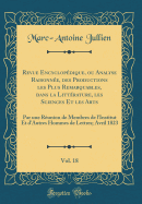 Revue Encyclopdique, Ou Analyse Raisonne, Des Productions Les Plus Remarquables, Dans La Littrature, Les Sciences Et Les Arts, Vol. 18: Par Une Runion de Membres de l'Institut Et d'Autres Hommes de Lettres; Avril 1823 (Classic Reprint)