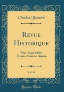 Revue Historique, Vol. 91: Mai-Aot 1906; Trente-Unime Anne (Classic Reprint)