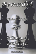 Rewarded (STUDY): A Warrior of the Word discipleship study of Solomon & Bathsheba Queen Mother