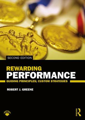 Rewarding Performance: Guiding Principles; Custom Strategies - Greene, Robert J.