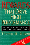 Rewards That Drive High Performance: Success Stories from Leading Organizations - Wilson, Thomas B