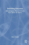 Rewilding Education: Rethinking the Place of Schools Now and in the Future