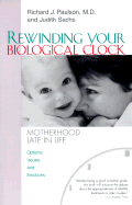 Rewinding Your Biological Clock: Motherhood Late in Late - Paulson, Richard J, M.D., and Sachs, Judith