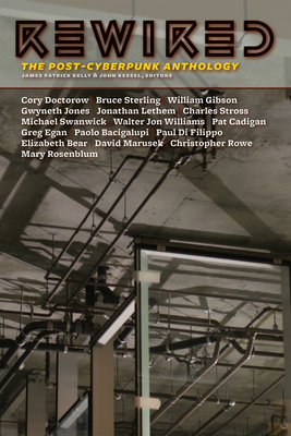 Rewired: The Post-Cyberpunk Anthology - Kelly, James Patrick (Editor), and Kessel, John (Editor)