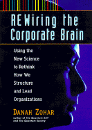 Rewiring the Corporate Brain - Zohar, Danah