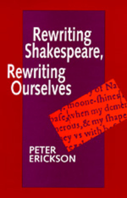 Rewriting Shakespeare, Rewriting Ourselves - Erickson, Peter