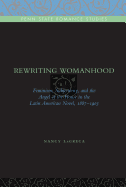 Rewriting Womanhood: Feminism, Subjectivity, and the Angel of the House in the Latin American Novel, 1887-1903