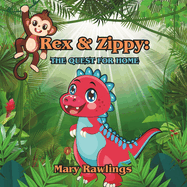 Rex and Zippy: The Quest For Home: A T-Rex's Tale of Self-Discovery