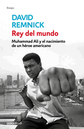 Rey del Mundo. Muhammad Ali Y El Nacimiento de Un H?roe Americano / King of the World: Muhammad Ali and the Rise of an American Hero