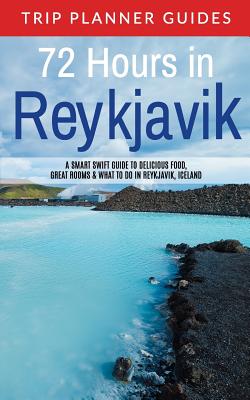 Reykjavik: 72 Hours in Reykjavik A smart swift guide to delicious food, great rooms & what to do in Reykjavik, Iceland - Trip Planner Guides