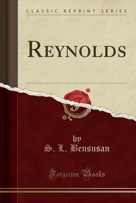 Reynolds (Classic Reprint) - Bensusan, S L