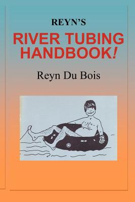 Reyn's River Tubing Handbook - De Mente, Boye Lafayette (Contributions by), and Du Bois, Reyn