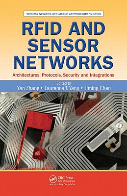 RFID and Sensor Networks: Architectures, Protocols, Security, and Integrations - Zhang, Yan (Editor), and Yang, Laurence T (Editor), and Chen, Jiming (Editor)