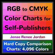 RGB to CMYK Color Charts for Self-Publishers: Hard Copy Comparison Charts: 4,096 Colors