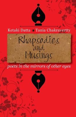 Rhapsodies and Musings: poets in the mirrors of other eyes - Chakravertty, Tania, and Datta, Ketaki