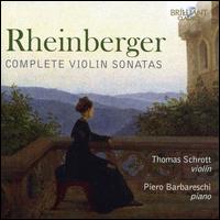 Rheinberger: Complete Violin Sonatas - Piero Barbareschi (piano); Thomas Schrott (violin)