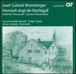 Rheinberger: Dennoch singt die Nachtigall (Secular Choral Music)
