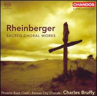 Rheinberger: Sacred Choral Works - Kansas City Chorale (choir, chorus); Phoenix Chorale (choir, chorus); Charles Bruffy (conductor)