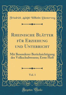 Rheinische Bltter Fr Erziehung Und Unterricht, Vol. 1: Mit Besonderer Bercksichtigung Des Volkschulwesens; Erste Heft (Classic Reprint) - Diesterweg, Friedrich Adolph Wilhelm