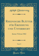Rheinische Blatter Fur Erziehung Und Unterricht, Vol. 9: Januar-Februar 1862 (Classic Reprint)