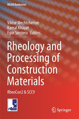 Rheology and Processing of Construction Materials: Rheocon2 & Scc9 - Mechtcherine, Viktor (Editor), and Khayat, Kamal (Editor), and Secrieru, Egor (Editor)