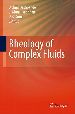 Rheology of Complex Fluids - Deshpande, Abhijit P (Editor), and Krishnan, J Murali (Editor), and Kumar, Sunil (Editor)