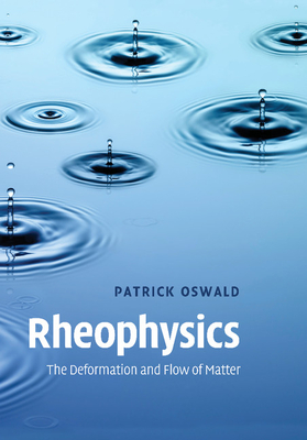 Rheophysics: The Deformation and Flow of Matter - Oswald, Patrick