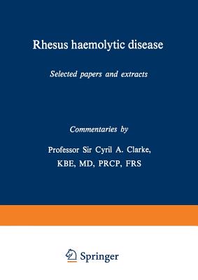 Rhesus Haemolytic Disease: Selected Papers and Extracts - Clarke, Cyril A (Editor)
