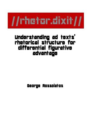 //rhetor.dixit// Understanding ad texts' rhetorical structure for differential figurative advantage - Rossolatos, George