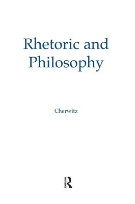 Rhetoric and Philosophy - Cherwitz, Richard A. (Editor), and Johnstone Jr., Henry W. (Editor)