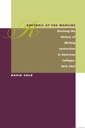 Rhetoric at the Margins: Revising the History of Writing Instruction in American Colleges, 1873-1947