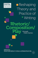 Rhetoric/Composition/Play Through Video Games: Reshaping Theory and Practice of Writing