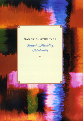 Rhetoric, Modality, Modernity - Struever, Nancy S