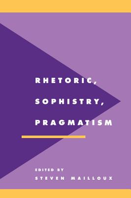 Rhetoric, Sophistry, Pragmatism - Mailloux, Steven (Editor)