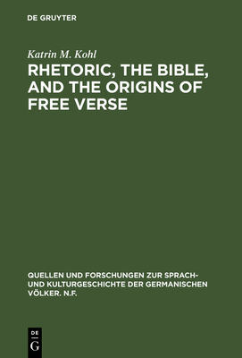Rhetoric, the Bible, and the origins of free verse - Kohl, Katrin M