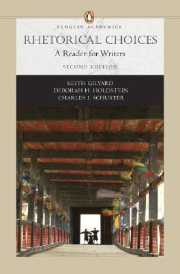 Rhetorical Choices: A Reader for Writers (Penguin Academics Series) - Gilyard, Keith, and Holdstein, Deborah, and Schuster, Charles