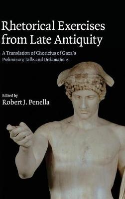 Rhetorical Exercises from Late Antiquity - Choricius, and Penella, Robert J (Editor), and Amato, Eugenio