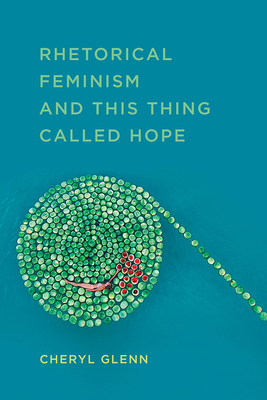 Rhetorical Feminism and This Thing Called Hope - Glenn, Cheryl