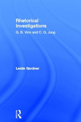 Rhetorical Investigations: G. B. Vico and C. G. Jung - Gardner, Leslie