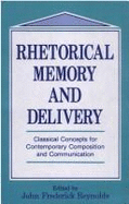 Rhetorical Memory and Delivery: Classical Concepts for Contemporary Composition and Communication - Reynolds, John Frederick (Editor)